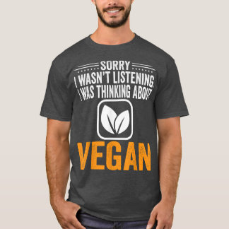 Sorry dat ik niet luisterde, ik dacht aan Vegan Ve T-shirt