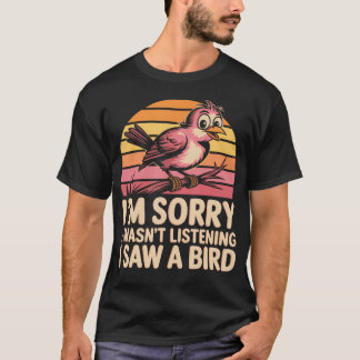 Sorry Dat Ik Niet Luisterde Ik Zag Een Vogel Op T-shirt