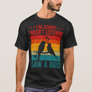 Sorry Dat Ik Niet Luisterde Ik Zag Een Vogel T-shirt