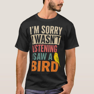 Sorry Dat Ik Niet Luisterde Ik Zag Een Vogel T-shirt