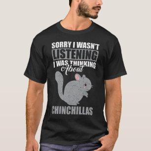 Sorry dat ik niet luisterde naar Chinchilla T-shirt