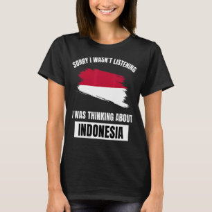 Sorry dat ik niet luisterde naar Indonesië T-shirt