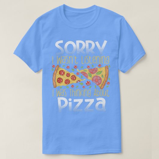 Sorry dat ik niet luisterde naar Pizza. T-shirt (Design voorkant)
