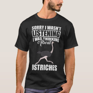 Sorry dat ik niet luisterde naar struisvogels t-shirt