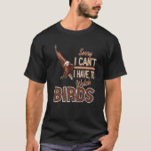 Sorry dat ik niet naar vogels hoef te kijken t-shirt (Voorkant)
