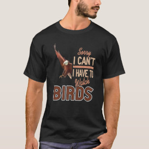 Sorry dat ik niet naar vogels hoef te kijken t-shirt