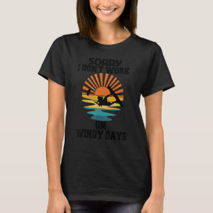 Sorry dat ik niet op winderige dagen werk, grappig t-shirt