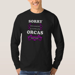 Sorry dat ik nu met Orcas zou spelen T-shirt