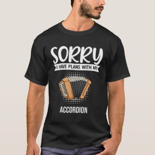 Sorry dat ik plannen heb met mijn accordeon t-shirt