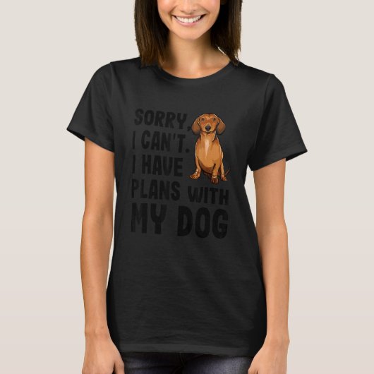 Sorry dat ik plannen heb met mijn bruine Dachshund T-shirt (Voorkant)