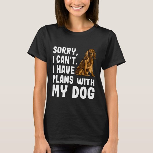 Sorry dat ik plannen heb met mijn Cocker Spaniel D T-shirt (Voorkant)