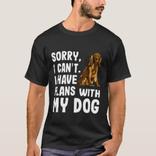 Sorry dat ik plannen heb met mijn Cocker Spaniel D T-shirt