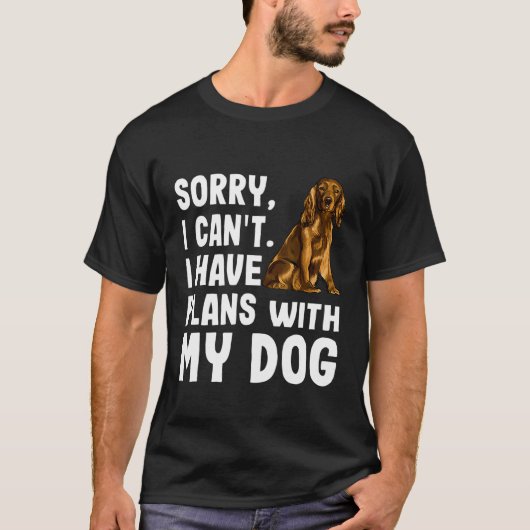 Sorry dat ik plannen heb met mijn Cocker Spaniel D T-shirt (Voorkant)