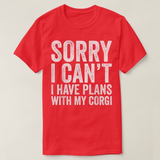 Sorry dat ik plannen heb met mijn Corgi T-shirt (Design voorkant)