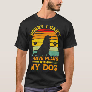 Sorry dat ik plannen heb met mijn hond. t-shirt