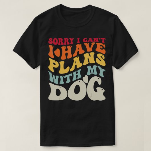 Sorry dat ik plannen heb met mijn hond. t-shirt (Design voorkant)