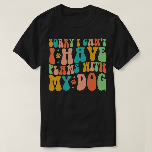 Sorry dat ik plannen heb met mijn hond. t-shirt (Design voorkant)