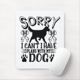 Sorry dat ik plannen heb met mijn hondenquote muismat