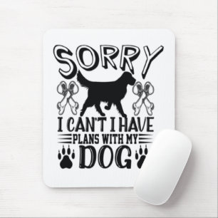 Sorry dat ik plannen heb met mijn hondenquote muismat