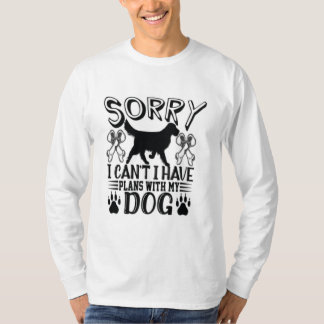 Sorry dat ik plannen heb met mijn hondenquote t-shirt