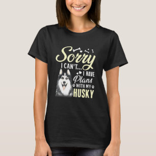 Sorry dat ik plannen heb met mijn Husky Dog T-shirt