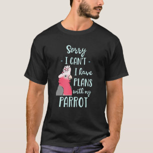 Sorry dat ik plannen heb met mijn Parrot Galah Co T-shirt