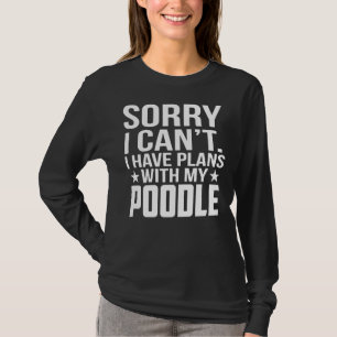Sorry dat ik plannen heb met mijn poel t-shirt