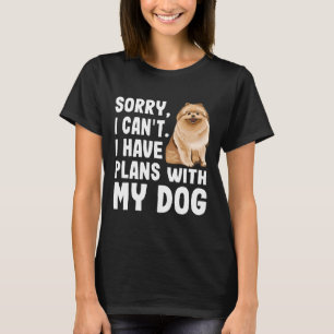 Sorry dat ik plannen heb met mijn pommeraanse hond t-shirt