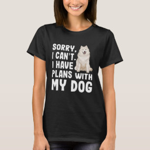 Sorry dat ik plannen heb met mijn Samoyed Dog T-shirt