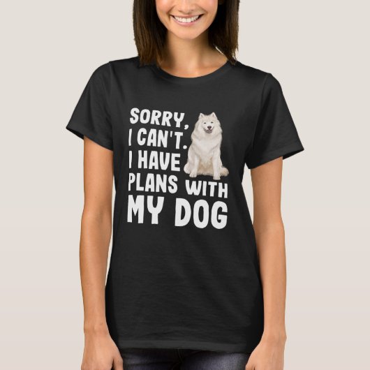 Sorry dat ik plannen heb met mijn Samoyed Dog T-shirt (Voorkant)