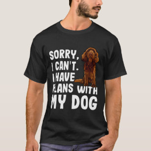 Sorry dat ik plannen heb met mijn Sussex spaniel D T-shirt