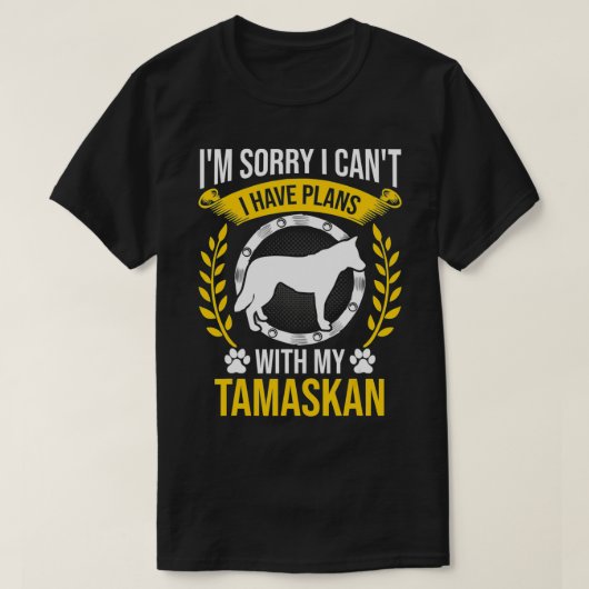Sorry dat ik plannen heb met mijn TamaskanHondenli T-shirt (Design voorkant)