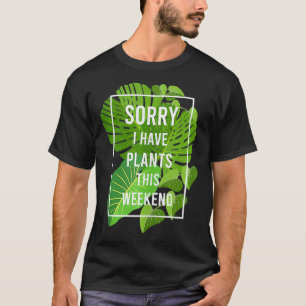 Sorry dat ik Planten Funny Gardening Hobby Green T T-shirt