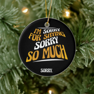 Sorry Dat Ik Sorry Zeg, Grappig Excuus Keramisch Ornament