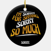 Sorry Dat Ik Sorry Zeg, Grappig Excuus Keramisch Ornament (Achterkant)
