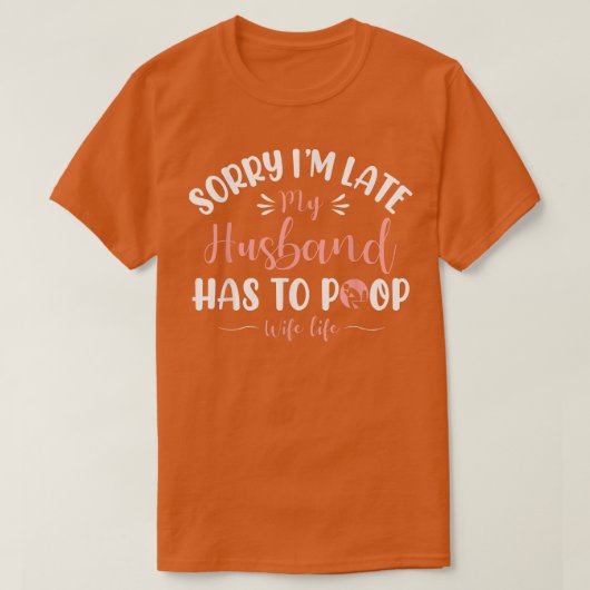 Sorry dat ik te laat ben, dat mijn man een grappig t-shirt (Design voorkant)