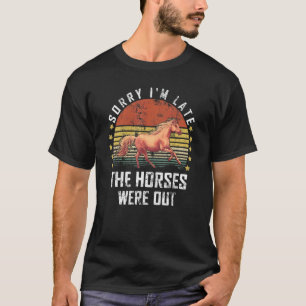 Sorry dat ik te laat ben De paarden waren buiten P T-shirt