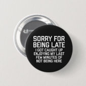 Sorry dat ik te laat ben, grappige prijsopgave ronde button 5,7 cm (Voorkant /achterkant)