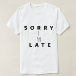 Sorry dat ik te laat ben Grappige tekst ontwerp T- T-shirt
