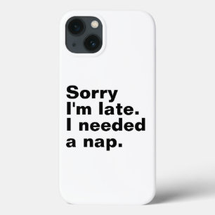 Sorry dat ik te laat ben. Ik had een dutje nodig. Case-Mate iPhone Case