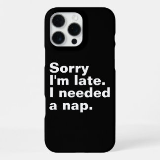 Sorry dat ik te laat ben. Ik had een dutje nodig. iPhone 16 Pro Max Hoesje