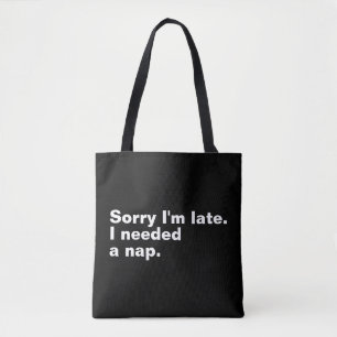 Sorry dat ik te laat ben. Ik had een dutje nodig. Tote Bag