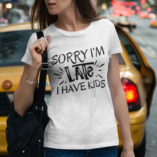 Sorry dat ik te laat ben, ik heb kinderen t-shirt