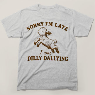 Sorry dat ik te laat ben, ik liep te treuzelen met t-shirt