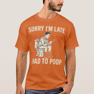 SORRY DAT IK TE LAAT BEN, IK MOEST POEPEN T-SHIRT