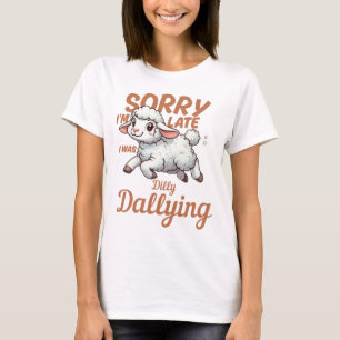 Sorry dat ik te laat ben, ik was aan het treuzelen t-shirt