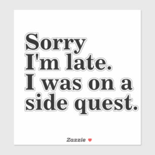 Sorry dat ik te laat ben. Ik was op een side quest Sticker
