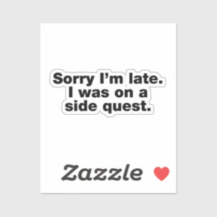 Sorry dat ik te laat ben. Ik was op een side quest Sticker