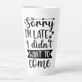 Sorry dat ik te laat ben, ik wilde niet komen aang latte mok