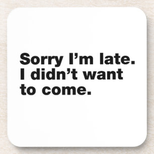 Sorry dat ik te laat ben. Ik wilde niet komen Bier Onderzetter